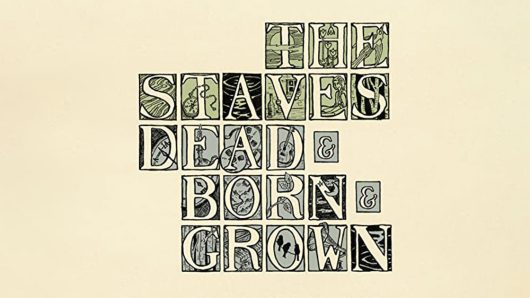 ‘Dead & Born & Grown’: The Staves’ Coming-Of-Age Debut Album